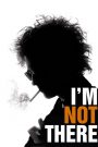 I&rsquo;m Not There.