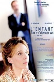 L&rsquo;enfant que je n&rsquo;attendais pas