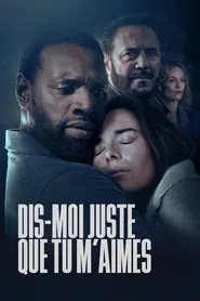 Dis-moi juste que tu m’aimes